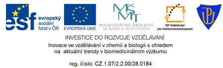esf, evropsk&yacute; soci&aacute;ln&iacute; fond v ČR | EVROPSK&Aacute; UNIE | M&Scaron; MT, MINISTERSTVO &Scaron;KOLSTV&Iacute;, ML&Aacute;DEŽE A TĚLOV&Yacute;CHOVY | OP Vzděl&aacute;v&aacute;n pro konkurenceschopnost | PU | INVESTICE DO ROZVOJE VZDĚL&Aacute;V&Aacute;N&Iacute; | Inovace ve vzděl&aacute;v&aacute;n&iacute; v chemii a biologii s ohledem na aktu&aacute;ln&iacute; trendy v biomedicin&aacute;ln&iacute;m v&yacute;zkumu | reg. č&iacute;slo: CZ.1.07/2.2.00/28.0184